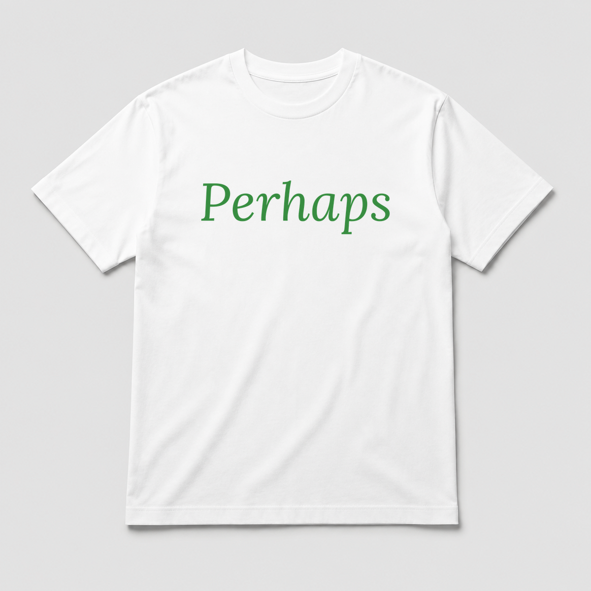 Perhaps T-Shirt in white with green text