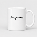 Anymore Mug in white