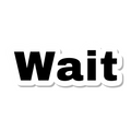 Wait die-cut sticker