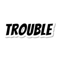 Trouble die-cut sticker