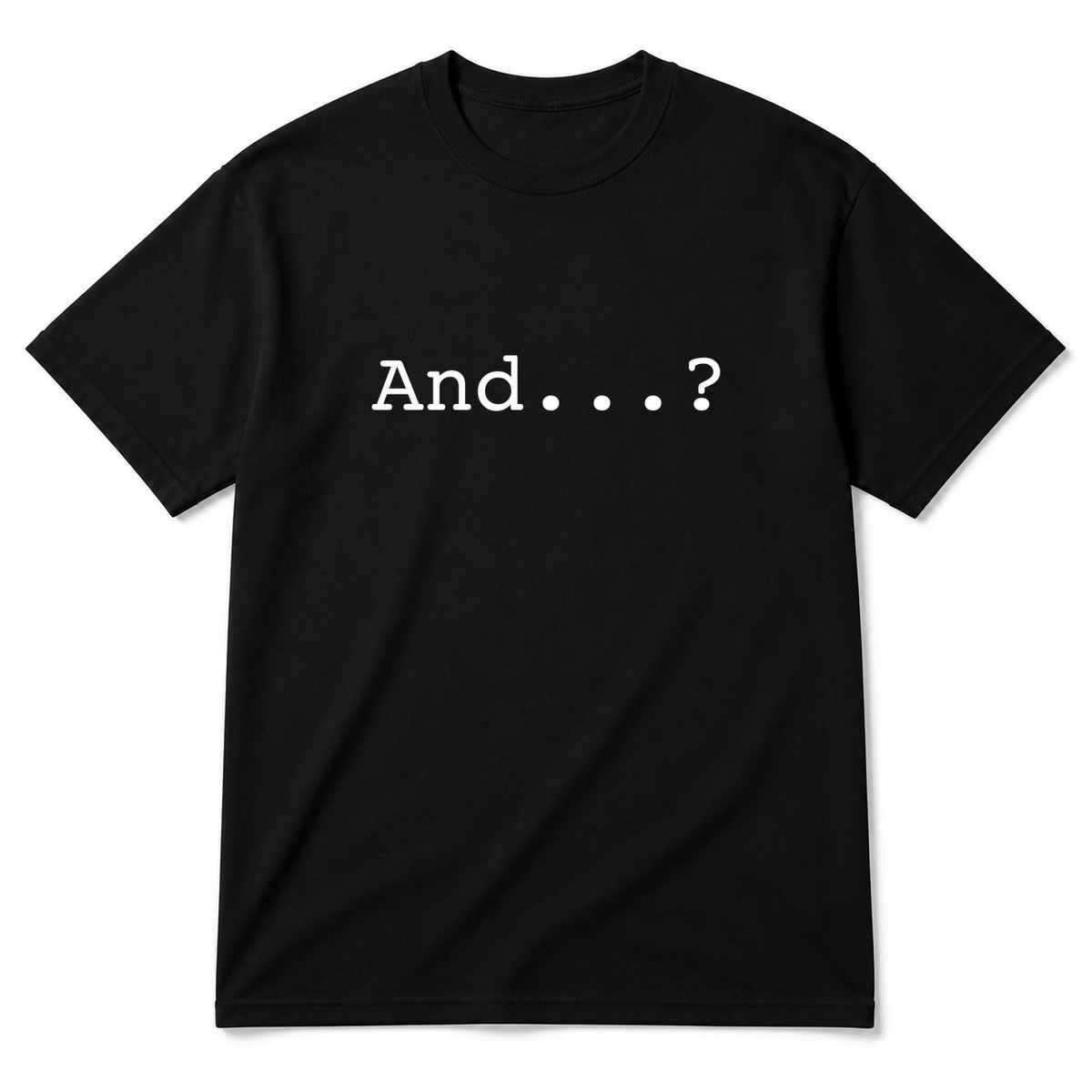 And...? T-Shirt in black